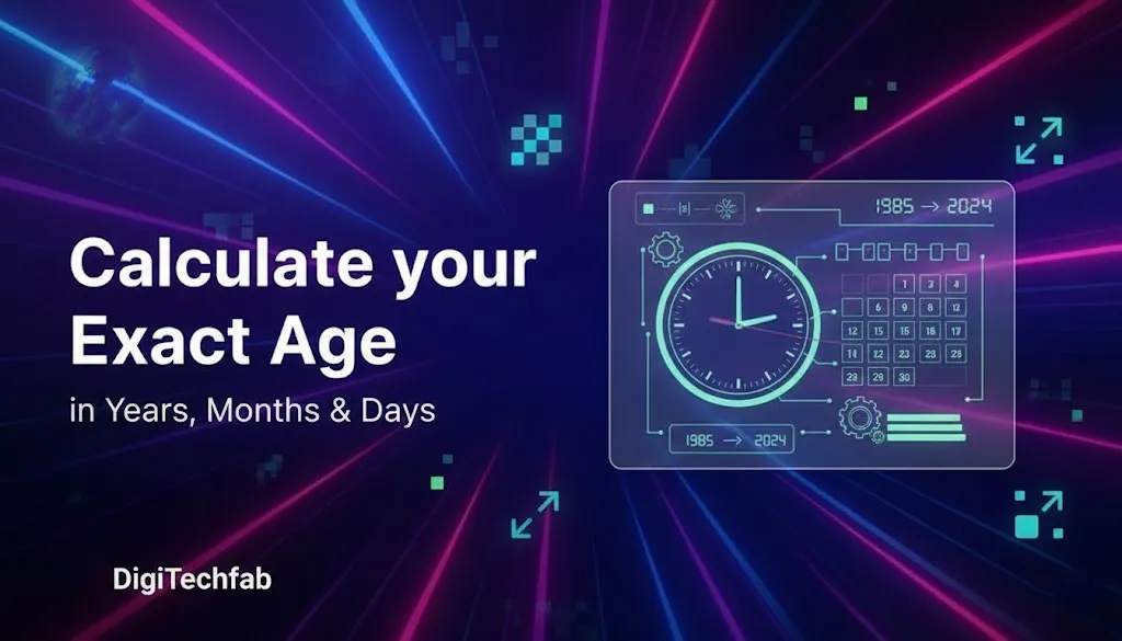 Calculate your Exact Age - DigiTechfab